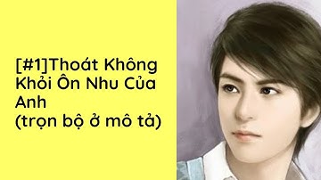 Thoát Không Khỏi Ôn Nhu Của Anh Audio Trọn Bộ - Chương 1  | Diệp Lạc Vô Tâm Ngôn Tình