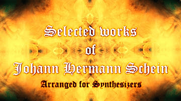 Selected Works of Johann Hermann Schein, Arranged for Synthesizer.