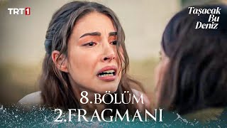 Taşacak Bu Deniz 8. Bölüm 2. Fragmanı