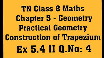 TN Class 8 Maths Practical Geometry - Construction of trapezium - Ex 5.4 II Q.No: 4