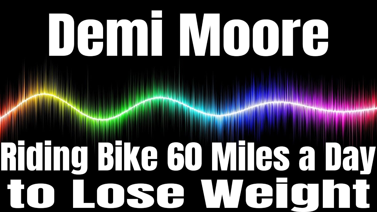 Demi Moore Recalls Riding Bike 60 Miles a Day to Lose Weight 'I Put So