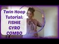 Twin Hoop Tutorial: FISHIE GYRO COMBO