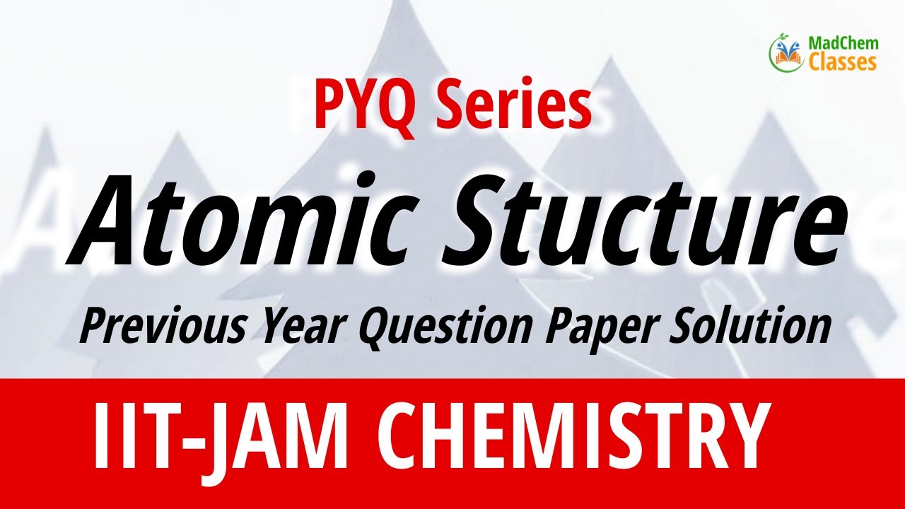 Atomic Structure | IIT JAM Chemistry Previous Year Question Papers with Solution | MadChem Classes