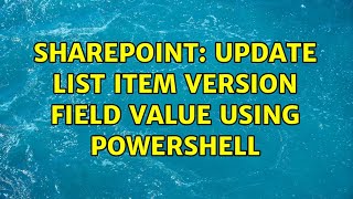 Sharepoint: Update List Item Version field value using PowerShell