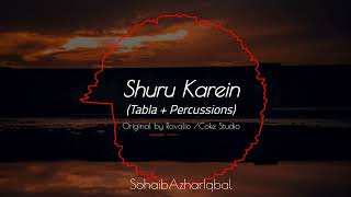 Shuru Karein | Remix | Tabla + Percussions | SohaibAzharIqbal | Original by Rovalio + Coke Studio