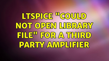 LTspice "could not open library file" for a third party amplifier