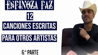 ESPINOZA PAZ - 12 Canciones Escritas para OTROS ARTISTAS / 6.ª Parte