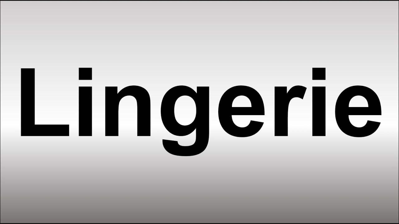 How to Pronounce Lingerie YouTube