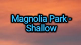 Download lagu Magnolia Park - Shallow (Lyrics)