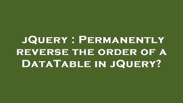 jQuery : Permanently reverse the order of a DataTable in jQuery?
