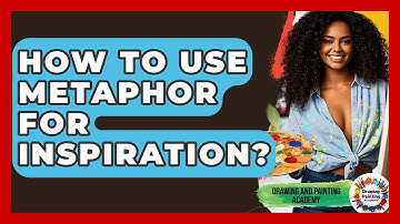 How To Use Metaphor For Inspiration? - Drawing and Painting Academy