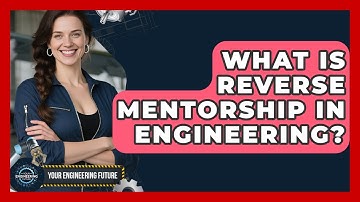 What Is Reverse Mentorship In Engineering? - Your Engineering Future