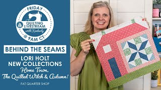 LIVE: ⁠⁠New Lori Holt Collections. Home Town, The Quilted Witch & Autumn!  Behind the Seams