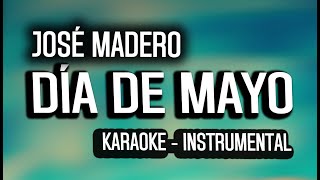 José Madero - Día de Mayo (KARAOKE - INSTRUMENTAL)