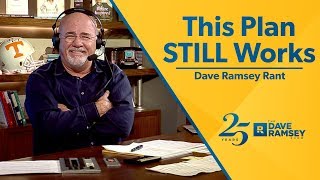 This Plan STILL Works!!!  Dave Ramsey Rant