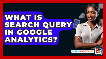 What Is Search Query In Google Analytics? - SearchEnginesHub.com