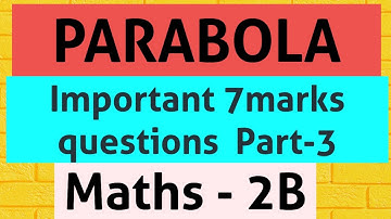 Important questions of parabola 7 marks || Parabola Intermediate maths 2b || Part-3