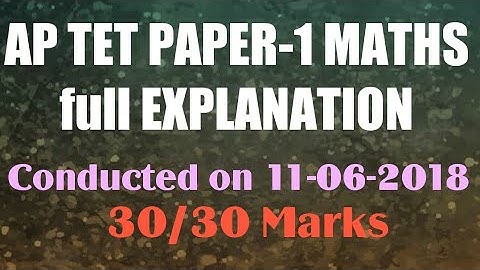 AP TET PAPER-1 Maths Explanation conducted on 11-06-2018