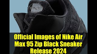 Official Images of Nike Air Max 95 Zip Black Sneaker Release 2024