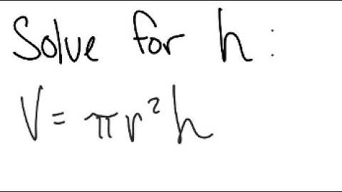 Equation: Solve for h: V = π r^2 h