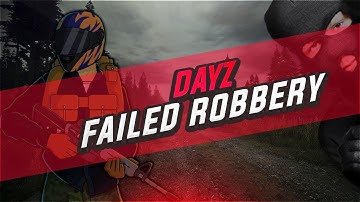 Dayz FAILED ROBBERY