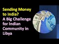 Sending money to india a big challenge for indian community in libya ministryofexternalaffairs