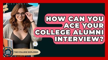How Can You Ace Your College Alumni Interview? - The College Explorer