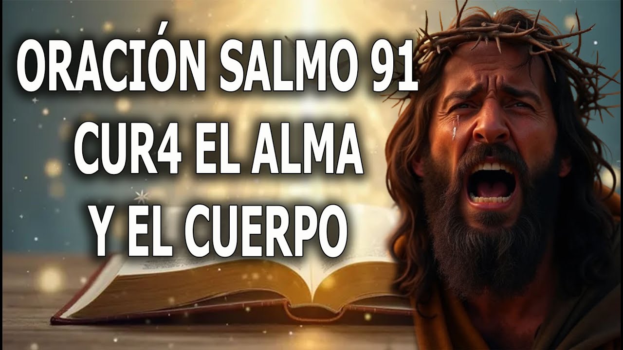 ORACIÓN CON EL SALMO 91 CUR4 EL ALMA Y EL CUERPO - YouTube