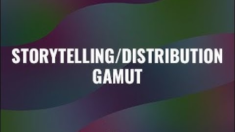 Storytelling/Distribution: Gamut