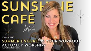 140: Is Your Workout Actually Worship? | Summer Encore