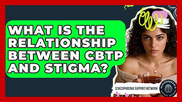 What Is The Relationship Between CBTp And Stigma? - Schizophrenia Support Network