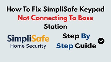 How to Fix SimpliSafe Keypad Not Connecting to Base Station | Step-by-Step Troubleshooting Guide