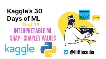Kaggle 30 Days of ML (Day 18) - SHAP - Shapley Values - Interpretable Machine Learning - XAI
