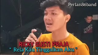 Ricky Gusti Praja - Rela Kau Tinggalkan Aku - Live Perlan86 Band -