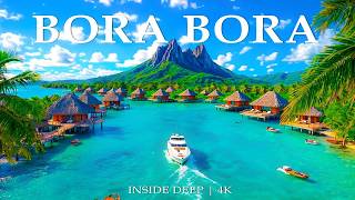 Bora Bora 4K | Explore Stunning Overwater Villas and Crystal Lagoons With Deep House Chill