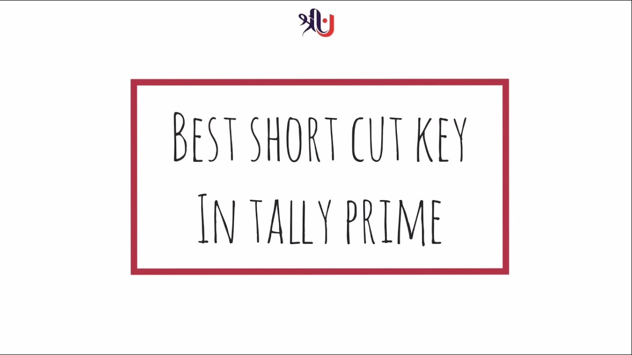 Best Short Cut Key In Tally Prime Shortcuts For Faster Entry Tally 