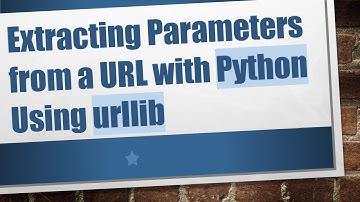 Extracting Parameters from a URL with Python Using urllib