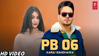 Pb 06 : Karaj Randhawa (Full Video) New Punjabi Song 2023