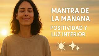 Mantra de la Mañana | Positividad y Luz Interior ☀️✨