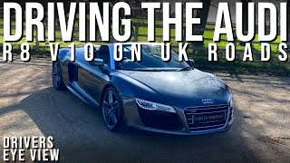 Driving the AUDI R8 V10 on UK roads! (Drivers Eye View/POV)