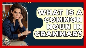 What Is A Common Noun In Grammar? - Lexicon Lounge