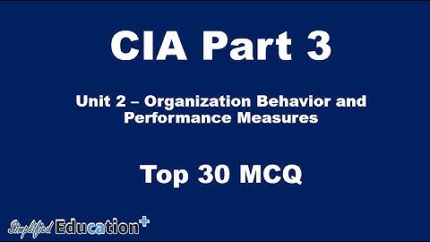 CIA Part 3 - Unit 2 Organization Behavior and Performance Measures - Top 30 MCQ/Questions (Q1 to Q5)