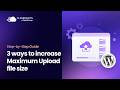3 Easy Ways to Increase the Maximum Upload File Size in WordPress