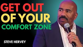 Get Out of Your Comfort Zone STEVE HARVEY
