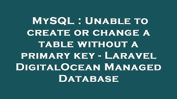MySQL : Unable to create or change a table without a primary key - Laravel DigitalOcean Managed Data