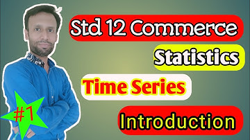 Time Series|Introduction |Statistics |Std 12th Commerce | G.S.H.E.B | Lecture 1 | MSS | Milan Shah |