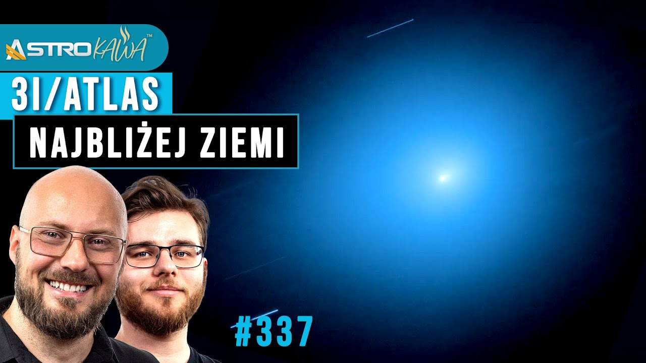 Kometa 3I/Atlas właśnie mija Ziemię. Czego się dowiemy? - AstroKawa #337
