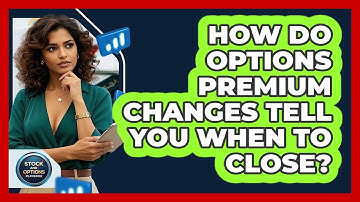 How Do Options Premium Changes Tell You When To Close? - Stock and Options Playbook