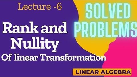Rank and nullity of linear transformation|Kernel & image|#Linearalgebra#kernel#rankofamatrix
