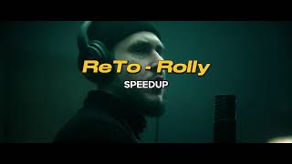 ReTo - Rolly (SPEEDUP)